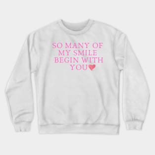 So many of my smile begin with you Crewneck Sweatshirt